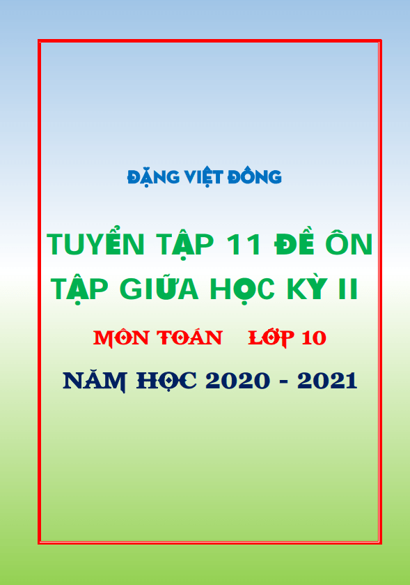 11 đề ôn tập giữa học kỳ 2 toán 10 năm học 2020 – 2021 – đặng việt đông