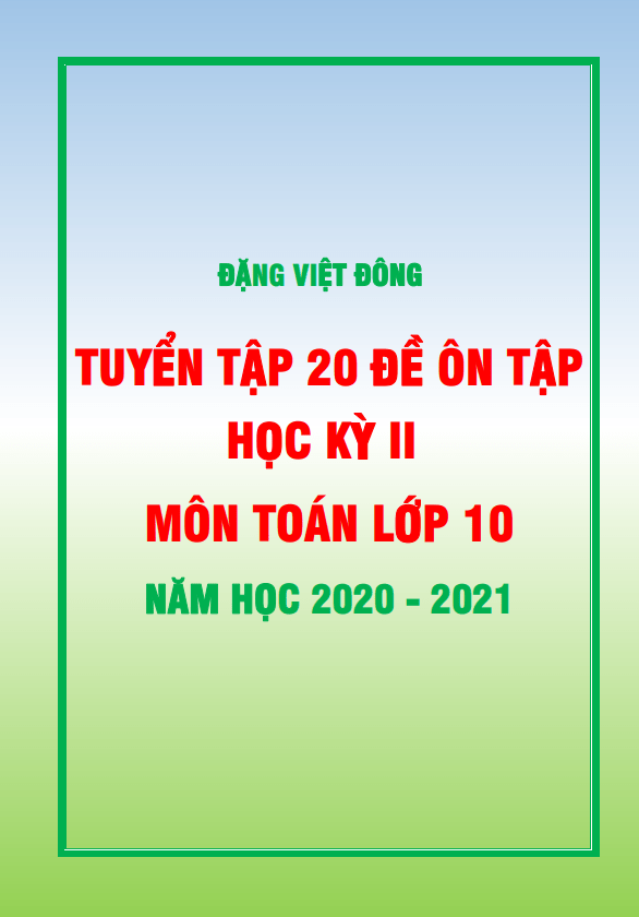 20 đề ôn tập học kỳ 2 toán 10 năm học 2020 – 2021 – đặng việt đông