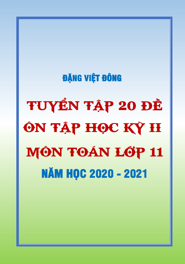 20 đề ôn tập học kỳ 2 toán 11 năm học 2020 – 2021 – đặng việt đông