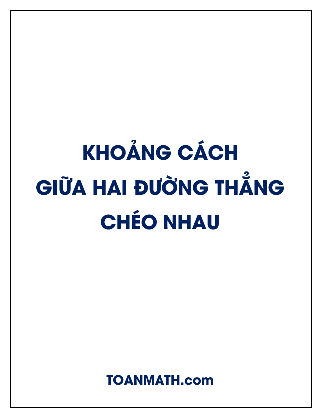 công thức tính khoảng cách giữa hai đường thẳng chéo nhau và bài tập áp dụng