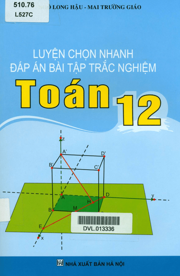 luyện chọn nhanh đáp án bài tập trắc nghiệm toán 12 – long hậu, trường giáo