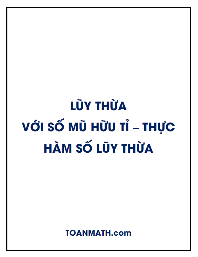 lý thuyết và bài tập lũy thừa với số mũ hữu tỉ – thực, hàm số lũy thừa