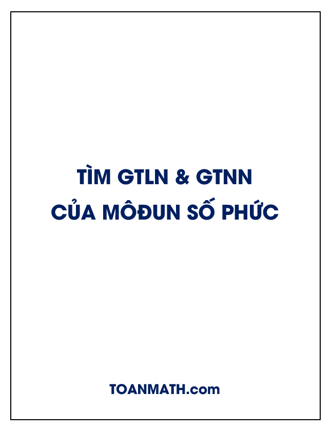 tìm giá trị lớn nhất và giá trị nhỏ nhất của môđun số phức