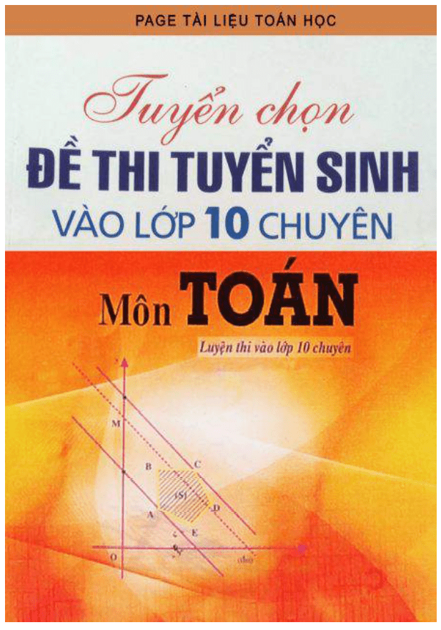 tuyển chọn 50 đề thi tuyển sinh vào lớp 10 chuyên môn toán